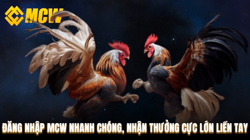 Đăng Nhập MCW Nhanh Chóng, Nhận Thưởng Cực Lớn Liền Tay