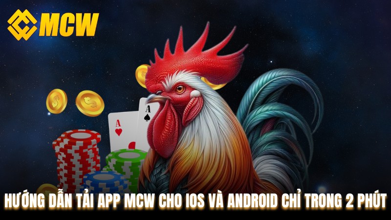 Hướng Dẫn Tải App MCW Cho IOS Và Android Chỉ Trong 2 Phút