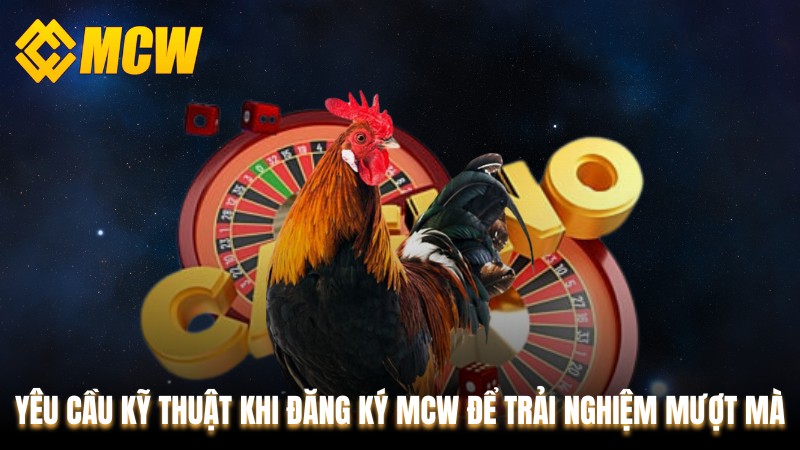 Yêu cầu kỹ thuật khi đăng ký MCW